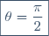 \boxed{\theta=\frac{\pi}{2}}